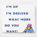 I'm Up I'm Dressed (F) Mouse Pads
