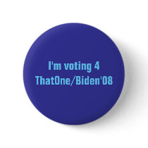 I'm voting 4ThatOne/Biden'08 button