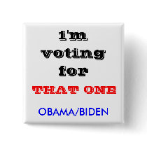 i'm voting for , OBAMA/BIDEN, THAT ONE buttons by ttoothfary i'm voting for , OBAMA/BIDEN, THAT ONE buttons