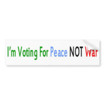 I'm Voting For Peace NOT War bumper stickers by Bobbi4Freedom I'm Voting For Peace NOT War bumper stickers