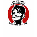 I'm voting for Sarah Palin and that guy t-shirts