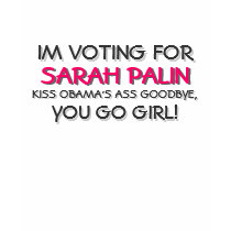 IM VOTING FOR SARAH PALIN - YOU GO GIRL! t-shirts
