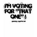 I'M VOTING FOR "THAT ONE" !, BARACK OBAMA 08' t-shirts
