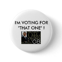 I'M VOTING FOR"THAT ONE" ! BARACK OBAMA buttons