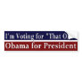 I'm Voting for "That One" Bumper Sticker