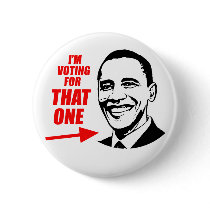 I'm voting for "That One" buttons by obamashirts I'm voting for "That One" buttons