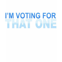 I'm Voting for That One Dark Girly t-shirts