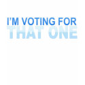 I'm Voting for That One Dark Girly t-shirts