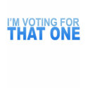 I'm Voting for That One Light Girly t-shirts