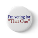 I'm Voting for "That One" (Obama 2008) buttons