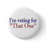 I'm Voting for "That One" (Obama 2008) Pins