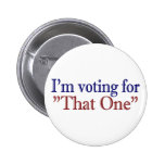 I'm Voting for "That One" (Obama 2008) Pins