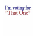 I'm Voting for "That One" (Obama 2008) t-shirts