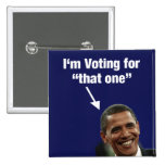 I'm Voting for "That One" Obama Button