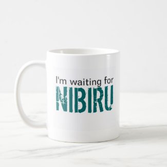 I&#39;m waiting for Nibiru Mugs