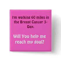 I'm walking 60 miles in the Breast Cancer 3-Day... buttons by tkcars I'm walking 60 miles in the Breast Cancer 3-Day... buttons