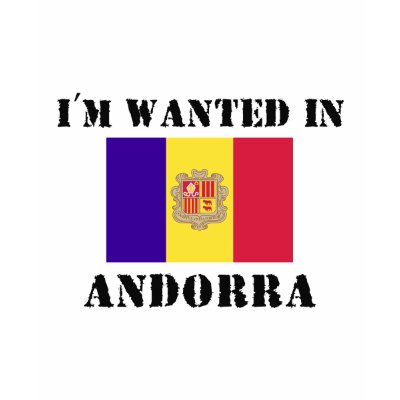 I'm Wanted In Andorra T Shirts by flagshirt