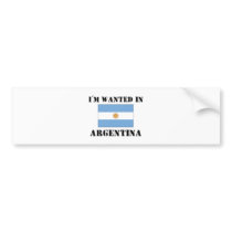 I'm Wanted In Argentina Bumper Stickers