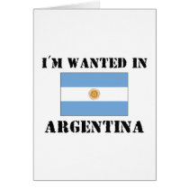 I'm Wanted In Argentina Greeting Card