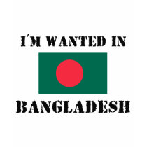 I'm Wanted In Bangladesh t-shirts by flagshirt I'm Wanted In Bangladesh t-shirts