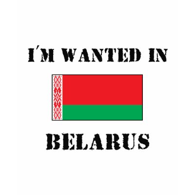 I'm Wanted In Belarus Shirts by flagshirt