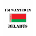 I'm Wanted In Belarus t-shirts by flagshirt I'm Wanted In Belarus t-shirts