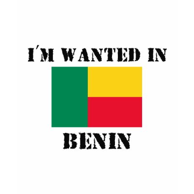I'm Wanted In Benin T-shirts by flagshirt
