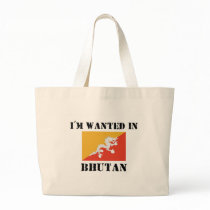 I'm Wanted In Bhutan bags by flagshirt I'm Wanted In Bhutan bags