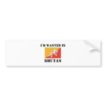 I'm Wanted In Bhutan bumper stickers