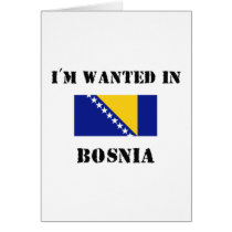 I'm Wanted In Bosnia Greeting Card