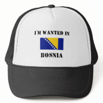 I'm Wanted In Bosnia Trucker Hats