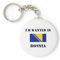 I'm Wanted In Bosnia Keychains
