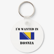 I'm Wanted In Bosnia keychains by flagshirt I'm Wanted In Bosnia keychains