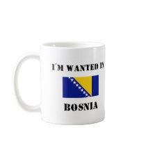 I'm Wanted In Bosnia mugs