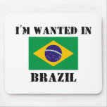 I'm Wanted In Brazil Mouse Mat