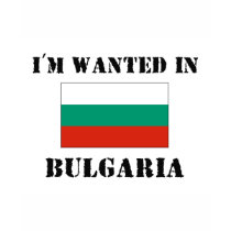 I'm Wanted In Bulgaria t-shirts by flagshirt I'm Wanted In Bulgaria t-shirts