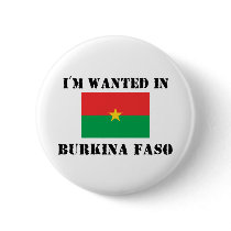 I'm Wanted In Burkina Faso buttons by flagshirt I'm Wanted In Burkina Faso buttons