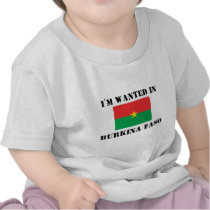 I'm Wanted In Burkina Faso t-shirts by flagshirt I'm Wanted In Burkina Faso t-shirts
