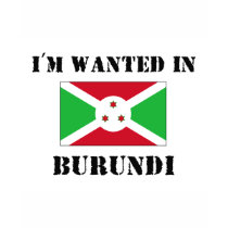 I'm Wanted In Burundi t-shirts by flagshirt I'm Wanted In Burundi t-shirts