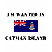 I'm Wanted In Cayman Island t-shirts