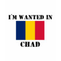 I'm Wanted In Chad t-shirts