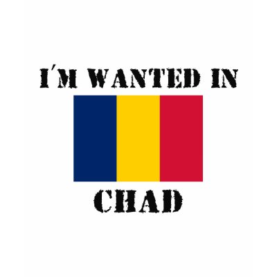 I'm Wanted In Chad Shirt by flagshirt