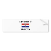 I'm Wanted In Croatia bumper stickers