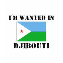 I'm Wanted In Djibouti t-shirts by flagshirt I'm Wanted In Djibouti t-shirts