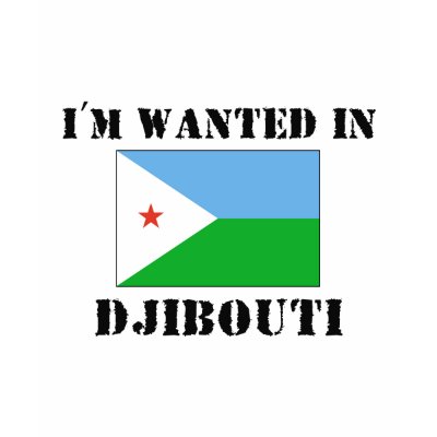 I'm Wanted In Djibouti T Shirts by flagshirt