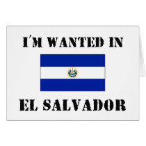 I'm Wanted In El Salvador cards by flagshirt I'm Wanted In El Salvador cards