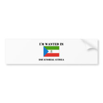 I'm Wanted In Equatorial Guinea bumper stickers by flagshirt I'm Wanted In Equatorial Guinea bumper stickers