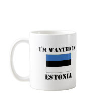 I'm Wanted In Estonia mugs by flagshirt I'm Wanted In Estonia mugs