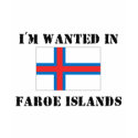 I'm Wanted In Faroe Islands t-shirts by flagshirt I'm Wanted In Faroe Islands t-shirts