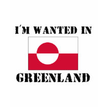 I'm Wanted In Greenland t-shirts